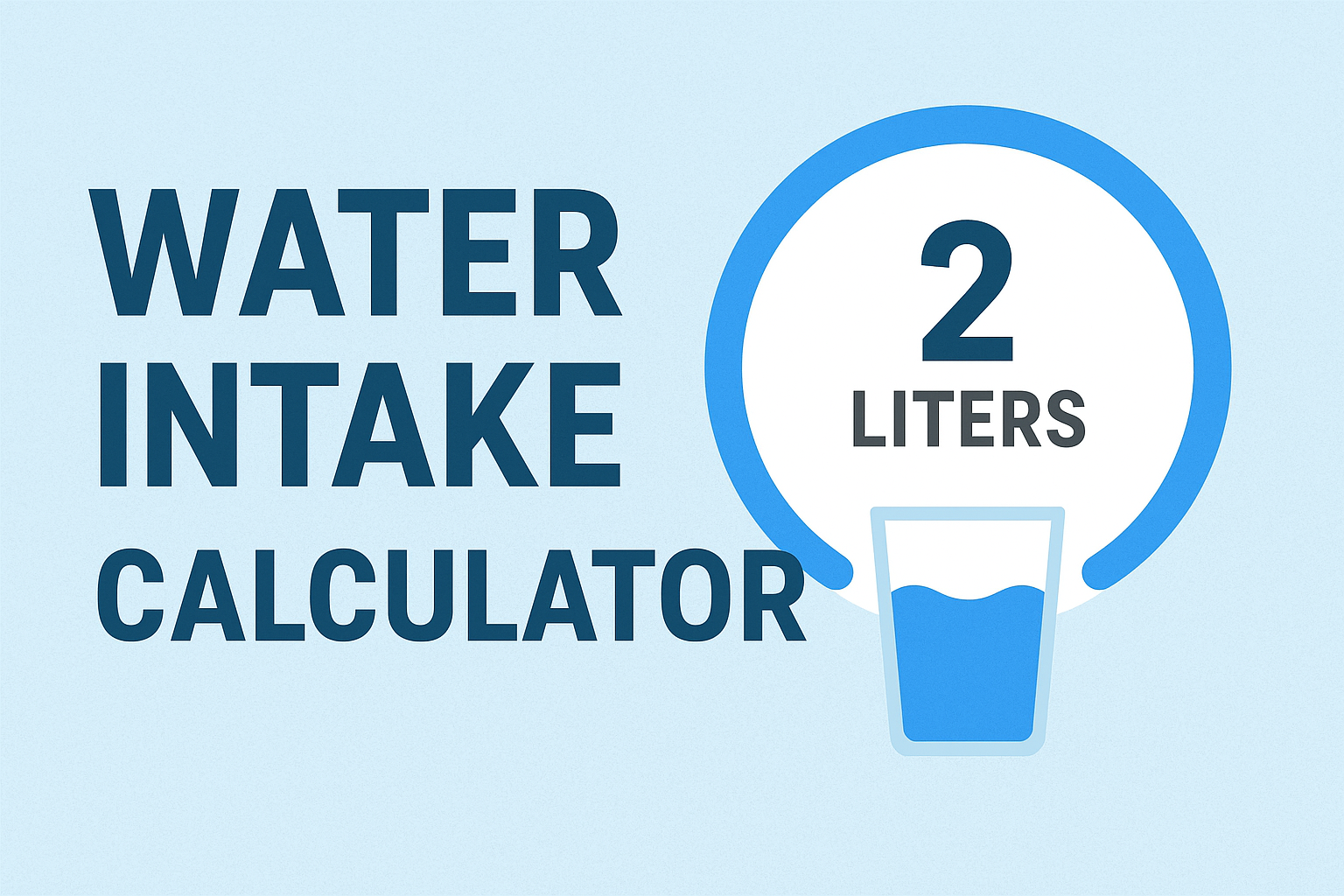water intake calculator, daily water intake calculator, hydration calculator, how much water should I drink, water requirement per day, drink water calculator, daily hydration needs, water intake by weight, water intake in liters, water intake in ounces, health calculator online